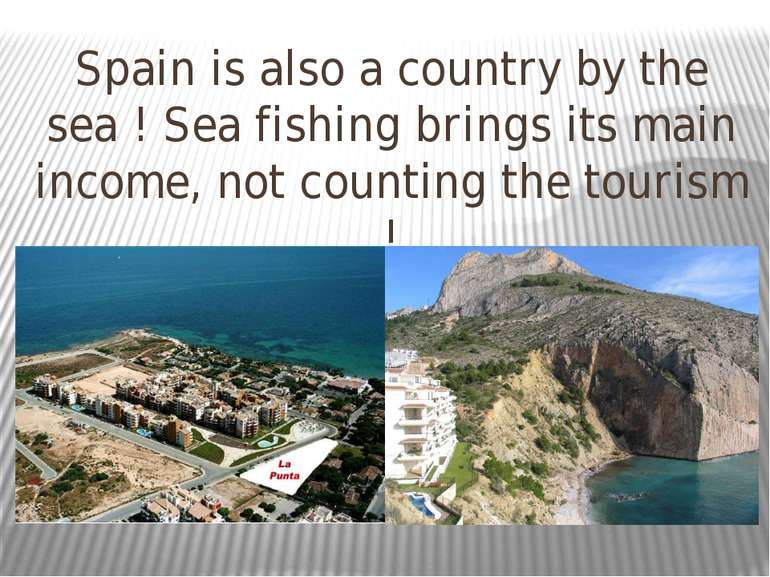 Spain is also a country by the sea ! Sea fishing brings its main income, not ...