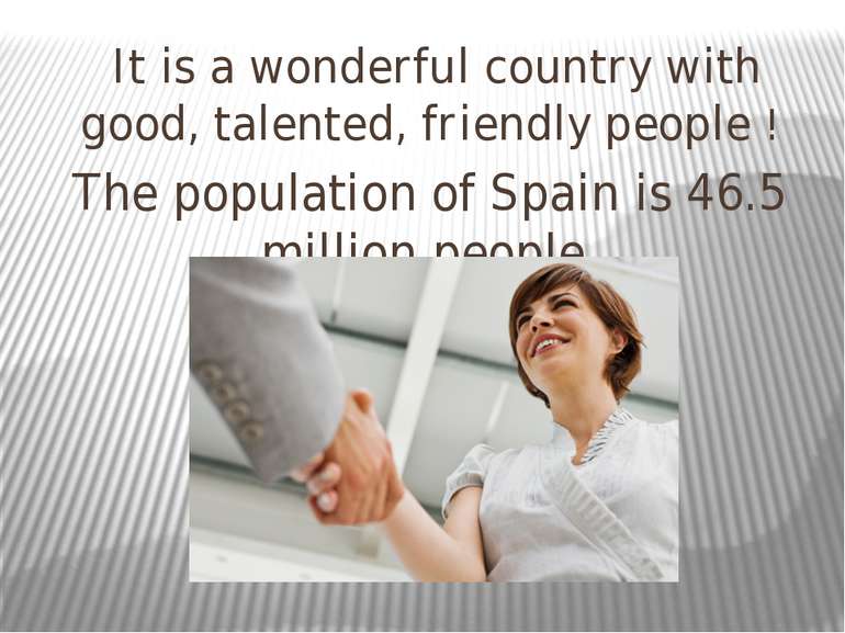 It is a wonderful country with good, talented, friendly people ! The populati...