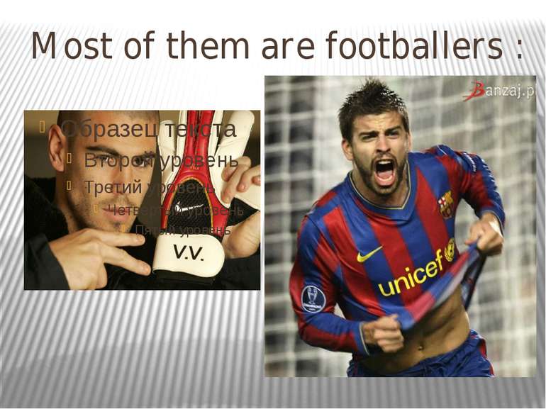 Most of them are footballers :