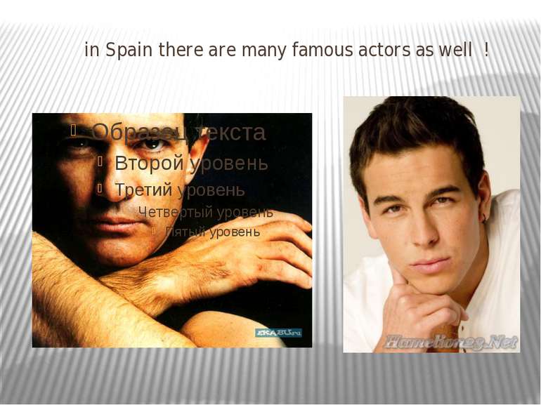 in Spain there are many famous actors as well !