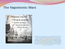 The Napoleonic Wars The long decades of peace came to an abrupt end during th...