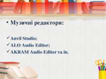 Музичні редактори: Anvil Studio; ALO Audio Editor; AKRAM Audio Editor та ін.
