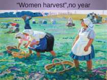 “Women harvest”,no year