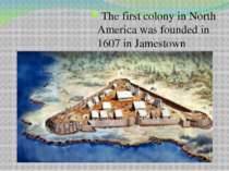 The first colony in North America was founded in 1607 in Jamestown