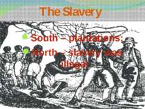 The Slavery South – plantations; North – slavery was illegal