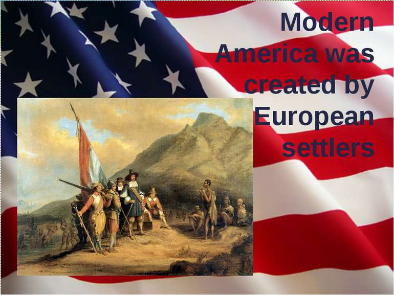 Modern America was created by European settlers