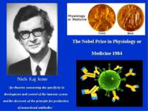 Niels Kaj Jerne The Nobel Prize in Physiology or Medicine 1984 "for theories ...