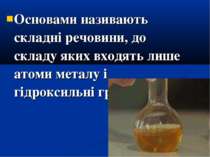 Основами називають складні речовини, до складу яких входять лише атоми металу...