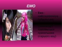 ЕМО Емо -найпоширеніша субкультура серед підлітків (хоча іноді і трапляються ...