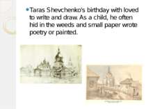 Taras Shevchenko's birthday with loved to write and draw. As a child, he ofte...