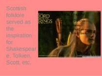 Scottish folklore served as the inspiration for Shakespeare, Tolkien, Scott, ...