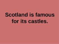 Scotland is famous for its castles.