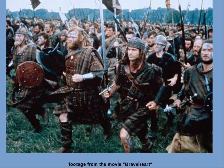 footage from the movie "Braveheart"
