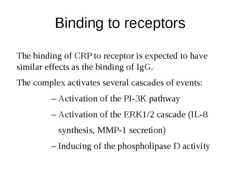 Binding to receptors The binding of CRP to receptor is expected to have simil...