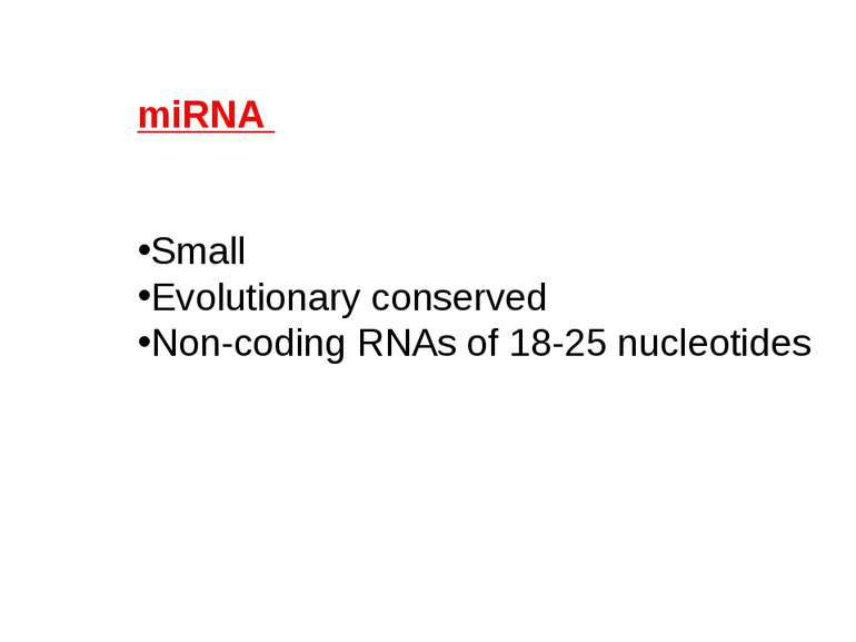 miRNA Small Evolutionary conserved Non-coding RNAs of 18-25 nucleotides