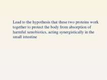 Lead to the hypothesis that these two proteins work together to protect the b...
