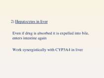 2) Hepatocytes in liver Even if drug is absorbed it is expelled into bile, en...