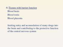 4) Tissues with barrier function Blood brain Blood testis Blood placenta limi...