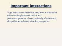 P-gp induction or inhibition may have a substantial effect on the pharmacokin...