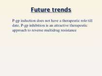 P-gp induction does not have a therapeutic role till date, P-gp inhibition is...