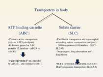 Transporters in body ATP binding cassette Solute carrier (ABC) (SLC) - Primar...