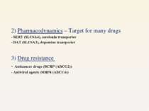 2) Pharmacodynamics – Target for many drugs - SERT (SLC6A4), serotonin transp...