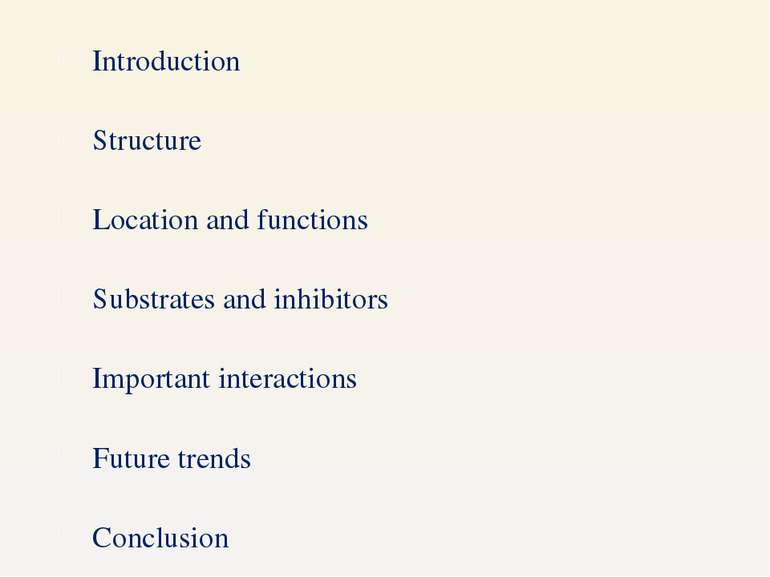 Introduction Structure Location and functions Substrates and inhibitors Impor...
