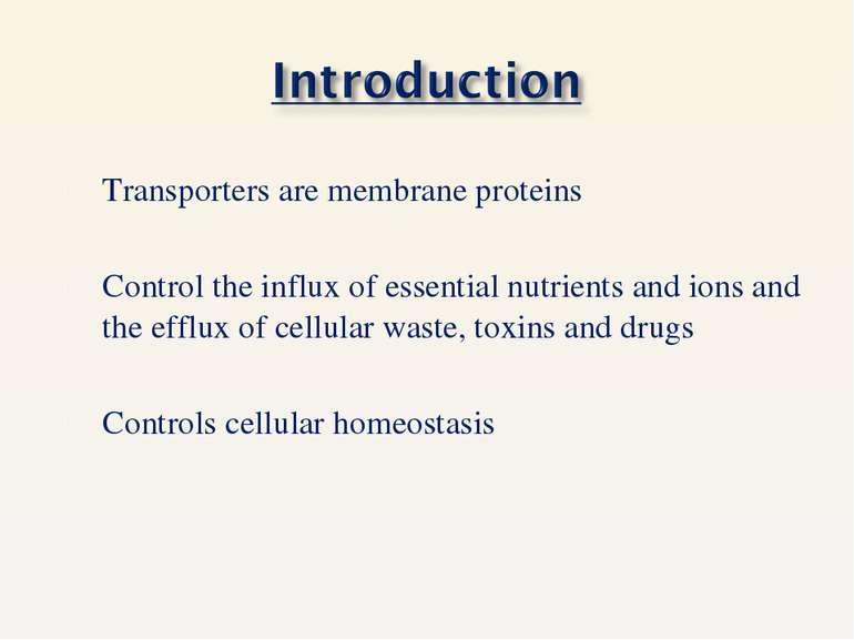 Transporters are membrane proteins Control the influx of essential nutrients ...