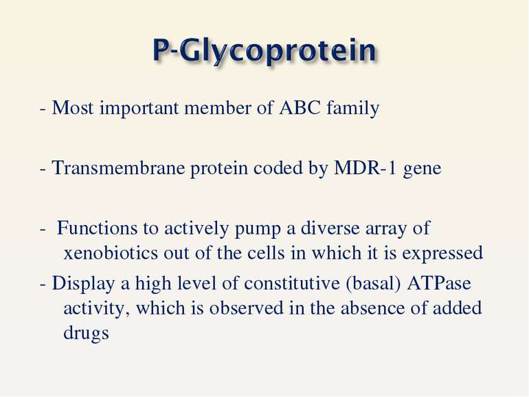 - Most important member of ABC family - Transmembrane protein coded by MDR-1 ...