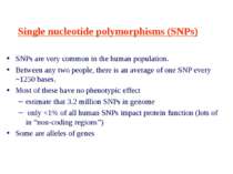 Single nucleotide polymorphisms (SNPs) SNPs are very common in the human popu...