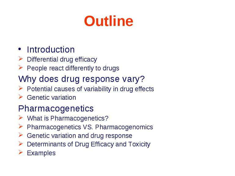 Outline Introduction Differential drug efficacy People react differently to d...