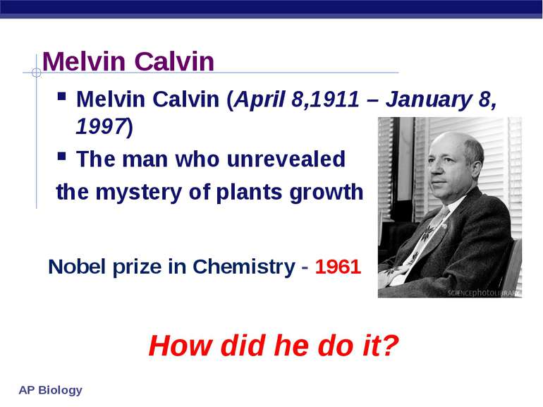 Melvin Calvin Melvin Calvin (April 8,1911 – January 8, 1997) The man who unre...