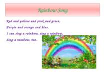Rainbow Song Red and yellow and pink and green, Purple and orange and blue. I...