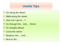 Useful Tips Go along the street Walk along the street How can I get to…? Go t...