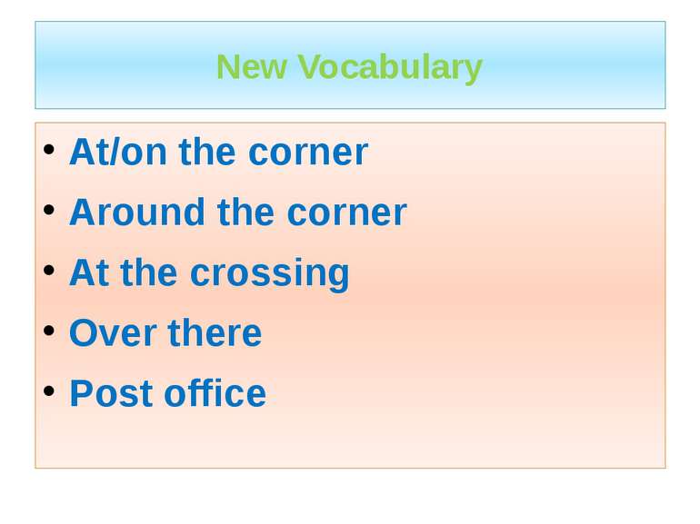 New Vocabulary At/on the corner Around the corner At the crossing Over there ...