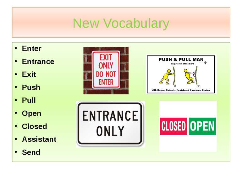 New Vocabulary Enter Entrance Exit Push Pull Open Closed Assistant Send