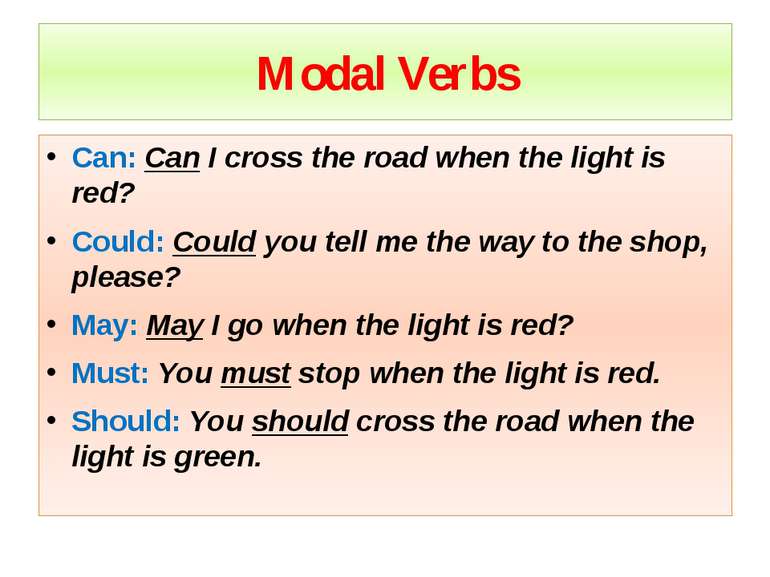 Modal Verbs Can: Can I cross the road when the light is red? Could: Could you...