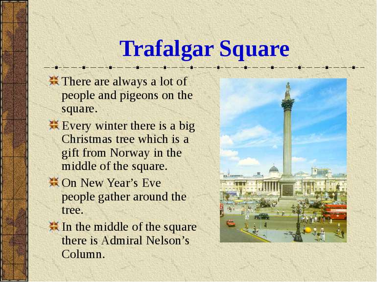 Trafalgar Square There are always a lot of people and pigeons on the square. ...
