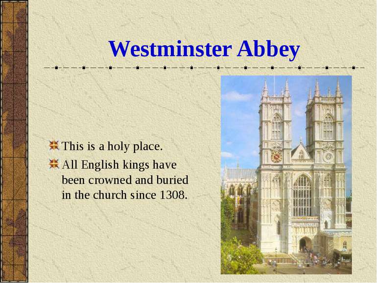 Westminster Abbey This is a holy place. All English kings have been crowned a...