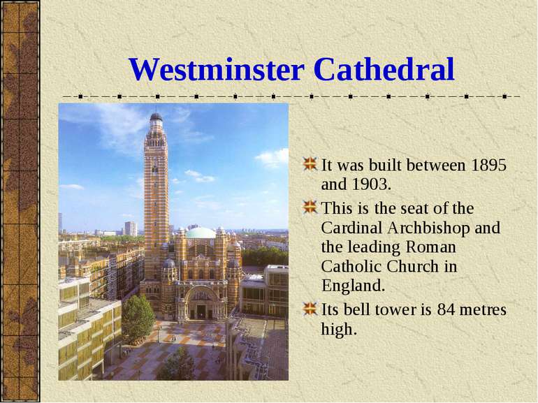 Westminster Cathedral It was built between 1895 and 1903. This is the seat of...