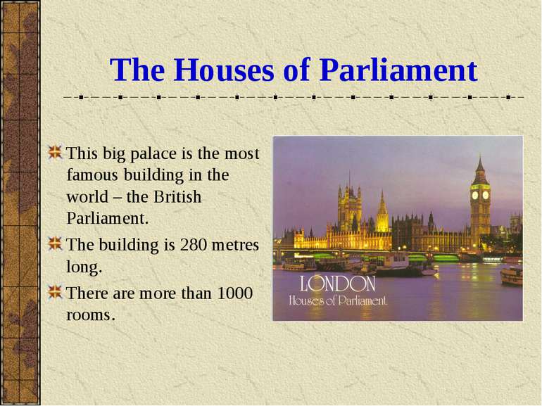 The Houses of Parliament This big palace is the most famous building in the w...