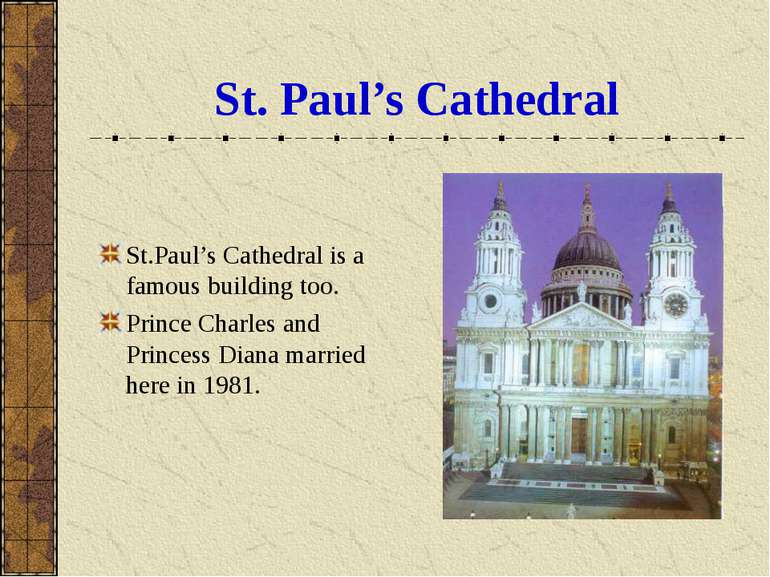 St. Paul’s Cathedral St.Paul’s Cathedral is a famous building too. Prince Cha...