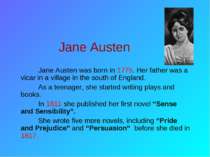 Jane Austen Jane Austen was born in 1775. Her father was a vicar in a village...