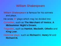William Shakespeare William Shakespeare is famous for his sonnets and plays. ...
