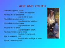 AGE AND YOUTH Crabbed Age and Youth Cannot live together: Youth is full of pl...