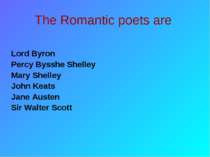 The Romantic poets are Lord Byron Percy Bysshe Shelley Mary Shelley John Keat...
