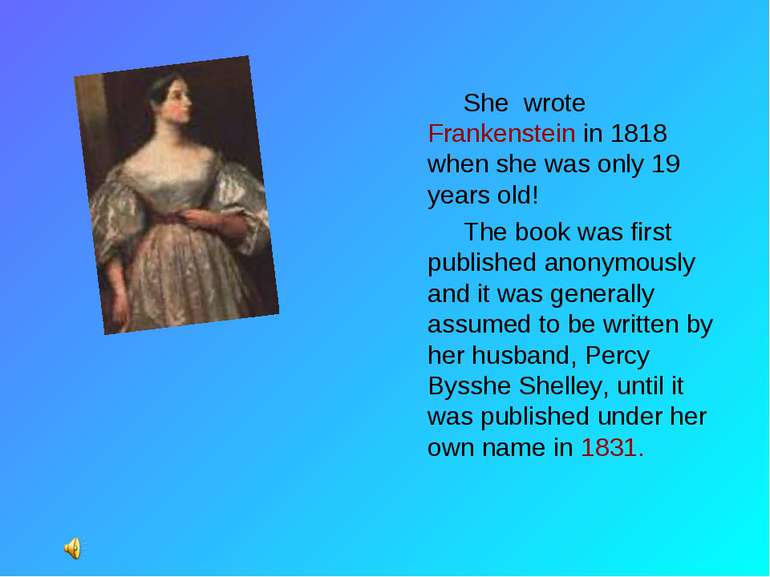 She wrote Frankenstein in 1818 when she was only 19 years old! The book was f...