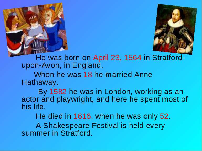 He was born on April 23, 1564 in Stratford-upon-Avon, in England. When he was...