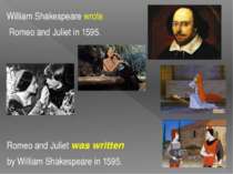 William Shakespeare wrote Romeo and Juliet in 1595. Romeo and Juliet was writ...