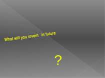What will you invent in future ?